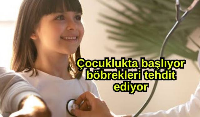 Çocuklukta başlıyor, böbrekleri tehdit ediyor