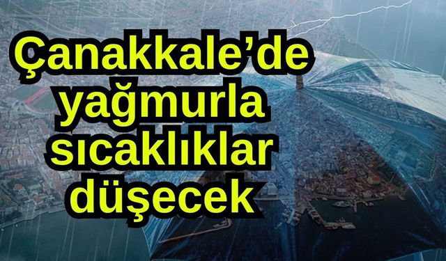 Çanakkale’de yağmurla sıcaklıklar düşecek