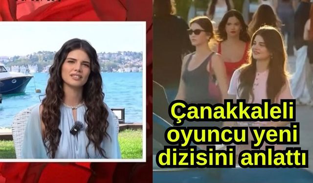 Çanakkaleli oyuncu yeni dizisini anlattı