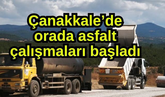 Çanakkale’de orada asfalt çalışmaları başladı