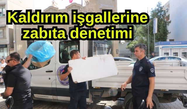 Kaldırım işgallerine zabıta denetimi