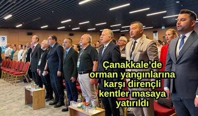 Çanakkale’de orman yangınlarına karşı dirençli kentler masaya yatırıldı