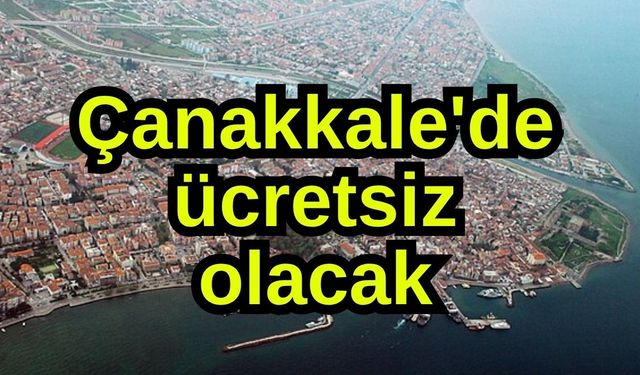 Çanakkale'de ücretsiz olacak