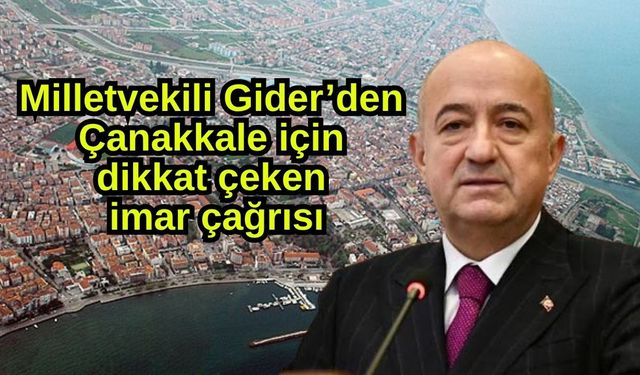 Ayhan Gider’den Çanakkale için dikkat çeken imar çağrısı (Video)