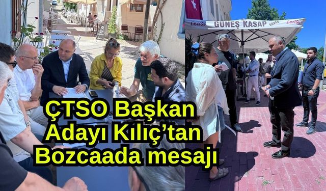 ÇTSO Başkan Adayı Kılıç’tan Bozcaada mesajı