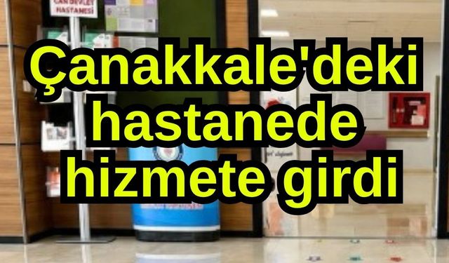 Çanakkale'deki hastanede hizmete girdi