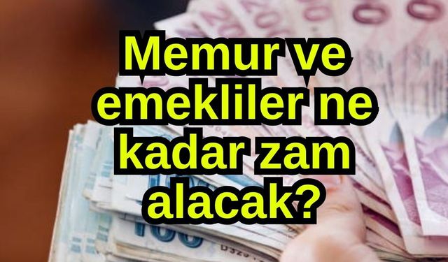 Memur ve emekliler ne kadar zam alacak?