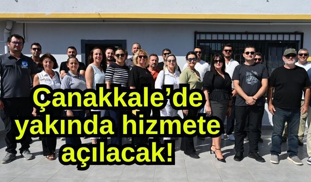 Çanakkale’de yakında hizmete açılacak!