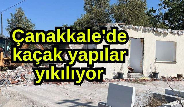 Çanakkale'de kaçak yapılar yıkılıyor