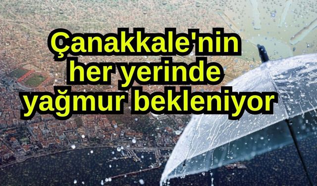 Çanakkale'nin her yerinde yağmur bekleniyor