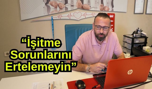 Balcı: “İşitme Sorunlarını Ertelemeyin” (Video)