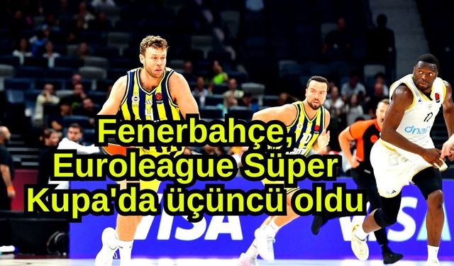 Fenerbahçe, Euroleague Süper Kupa'da üçüncü oldu