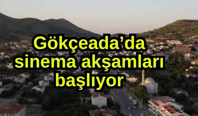 Gökçeada’da sinema akşamları başlıyor