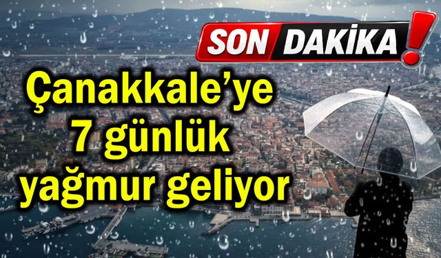 Çanakkale’ye 7 günlük yağmur geliyor