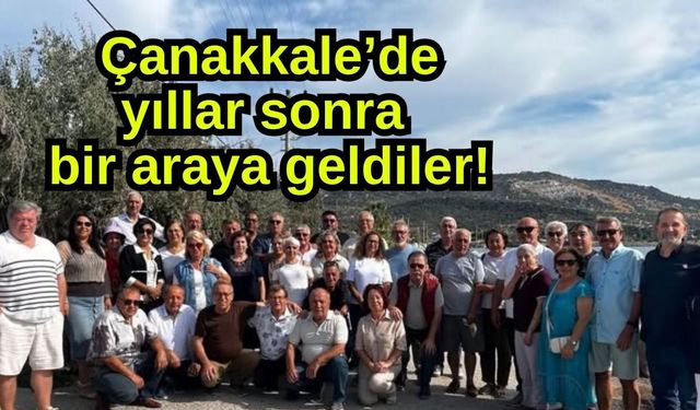 Çanakkale’de yıllar sonra bir araya geldiler!