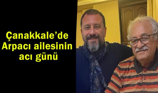 Çanakkale’de Arpacı ailesinin acı günü