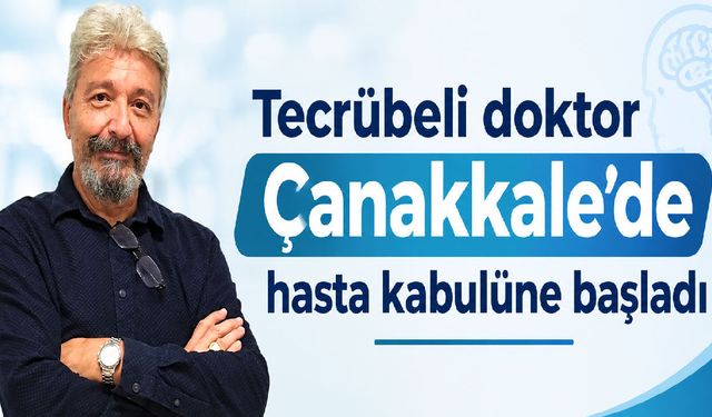 Tecrübeli doktor Çanakkale'de hasta kabulüne başladı