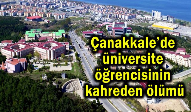 Çanakkale’de üniversite öğrencisinin kahreden ölümü