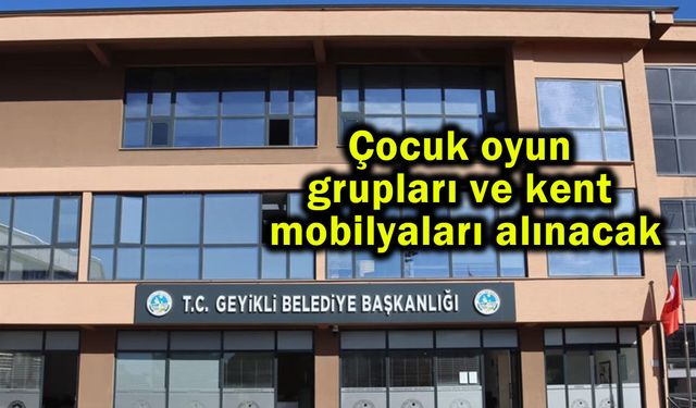 Çocuk oyun grupları ve kent mobilyaları alınacak