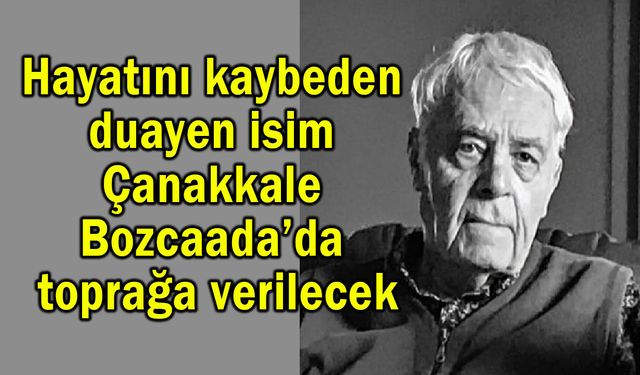 Prof. Dr. Altan, Çanakkale Bozcaada’da toprağa verilecek