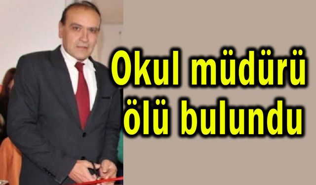 Okul müdürü ölü olarak bulundu!
