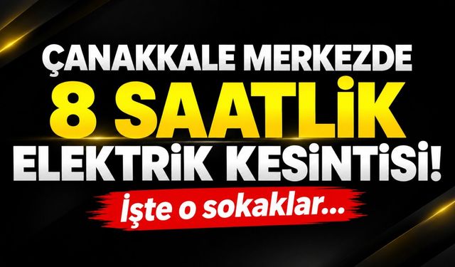 Çanakkale merkezde 8 saatlik elektrik kesintisi! İşte o sokaklar…