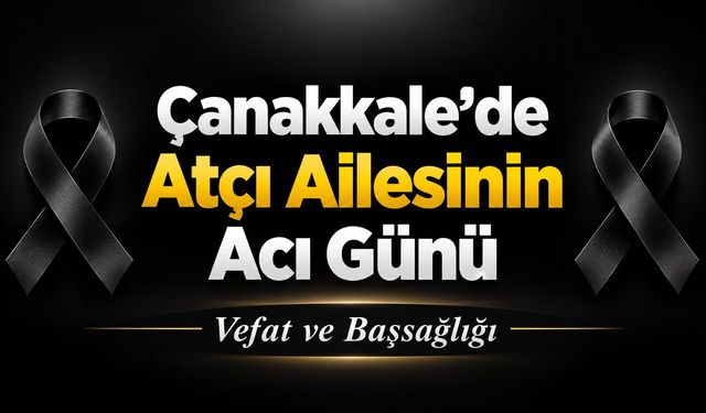 Çanakkale’de Atçı Ailesinin Acı Günü