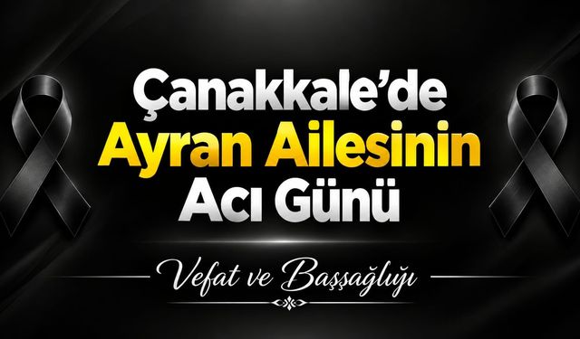 Çanakkale’de Ayran Ailesinin Acı Günü