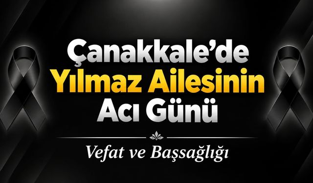 Çanakkale’de Yılmaz Ailesinin Acı Günü
