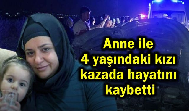Anne ve 4 yaşındaki kızı kazada hayatını kaybetti (Video)
