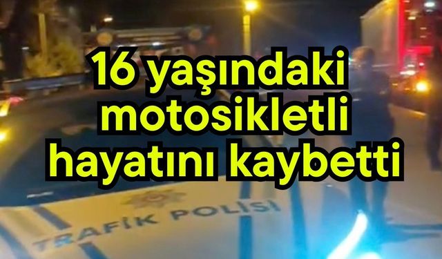 16 yaşındaki motosikletli hayatını kaybetti