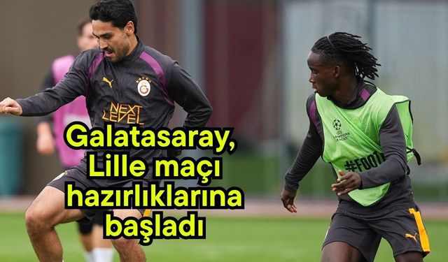 Galatasaray, Lille maçı hazırlıklarına başladı