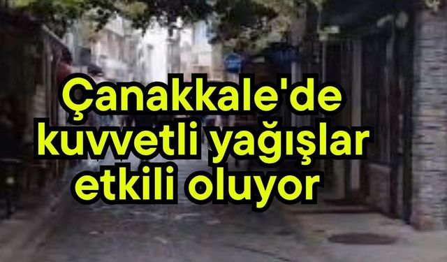 Çanakkale'de kuvvetli yağışlar etkili oluyor (Video)