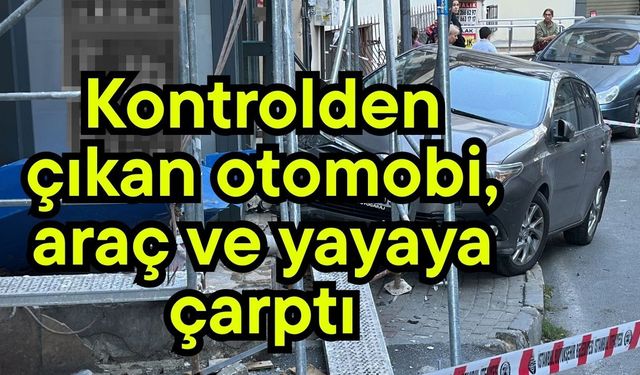 Kontrolden çıkan otomobil, araç ve yayaya çarptı