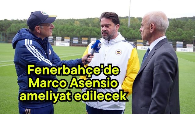 Fenerbahçe'de Marco Asensio ameliyat edilecek