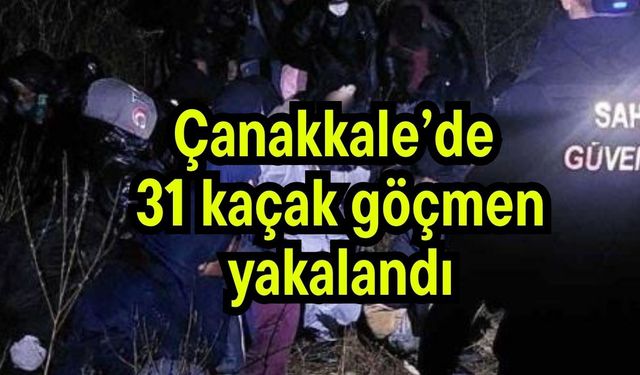 Çanakkale’de 31 kaçak göçmen yakalandı