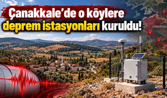 Çanakkale’de o köylere deprem istasyonları kuruldu!