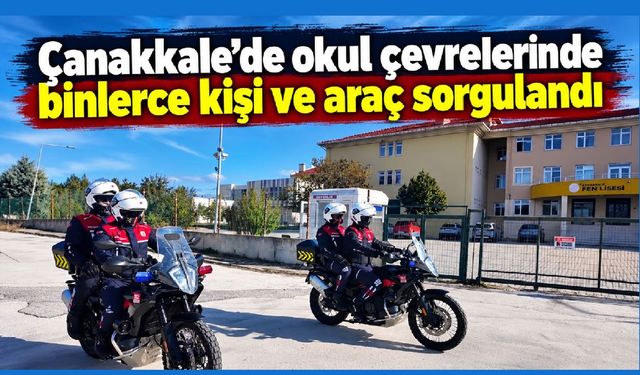 Çanakkale’de binlerce kişi ve araç sorgulandı