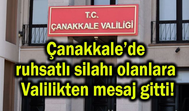 Çanakkale’de ruhsatlı silahı olanlara Valilikten mesaj!