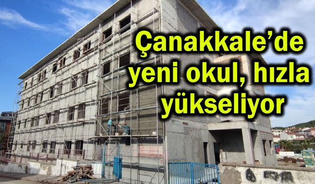 Çanakkale’de yeni okul hızla yükseliyor