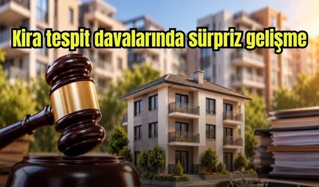 Kira tespit davalarında sürpriz gelişme