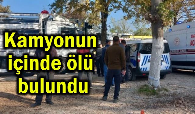Kamyonun içinde ölü bulundu