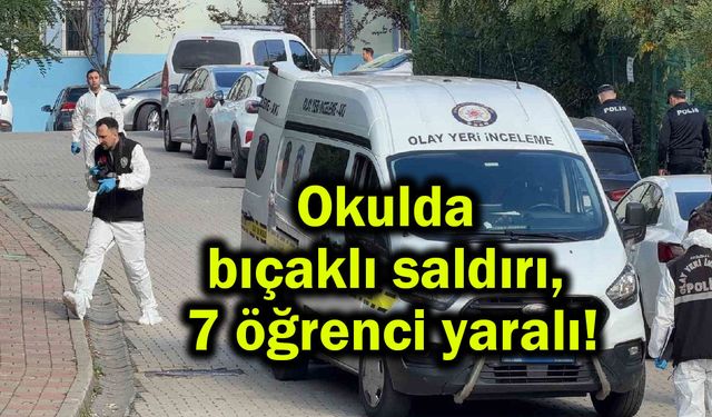 Okulda bıçaklı saldırı, 7 öğrenci yaralı!