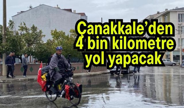 Çanakkale’den 4 bin kilometre yol yapacak