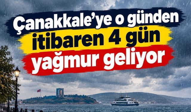 Çanakkale'ye o günden itibaren 4 gün yağmur geliyor