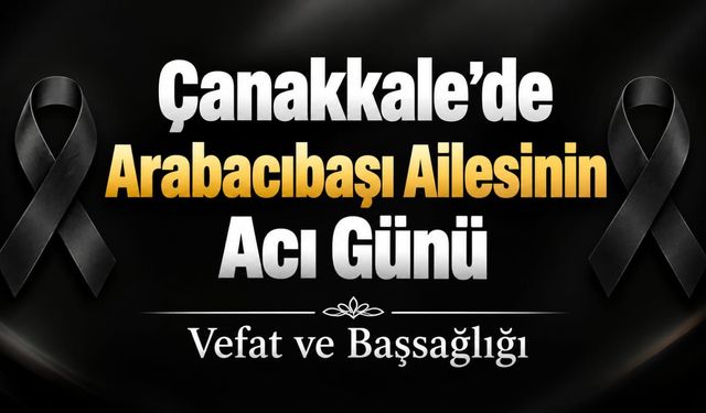 Çanakkale’de Arabacıbaşı Ailesinin Acı Günü