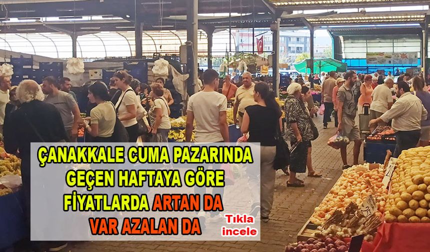 Çanakkale cuma pazarında geçen haftaya göre fiyatlar nasıl oldu?