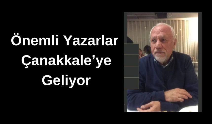 Önemli yazarlar Çanakkale’ ye geliyor