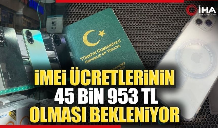 İMEİ kayıt ücretlerine zam bekleniyor (TIKLA İZLE)