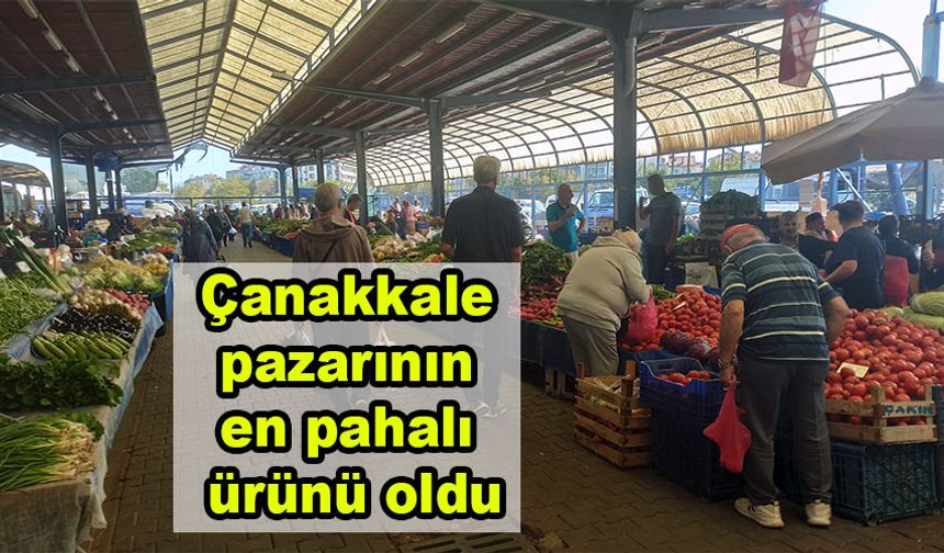 Çanakkale pazarının en pahalı ürünü oldu